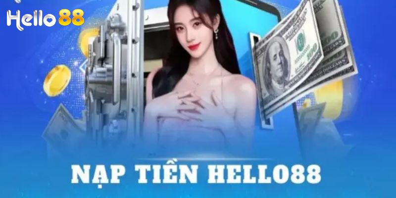 Hướng Dẫn Nạp Tiền Hello88 – Nhanh Chóng, An Toàn, Đơn Giản 3 Hướng dẫn chi tiết từng bước để nạp tiền Hello88